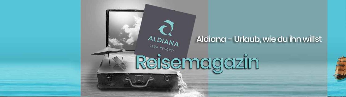 Reisemagazin Spezial - ALDIANA - Urlaub, wie du ihn willst