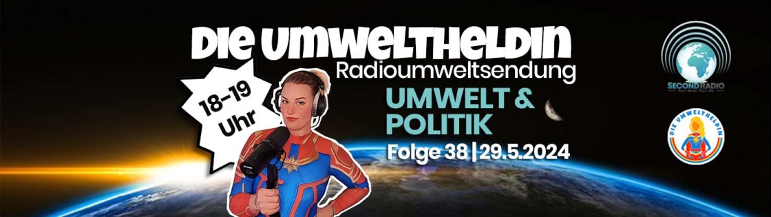 Umweltheldin Sendung -  Umwelt & Politik /am 29.05.2024 18-19 Uhr