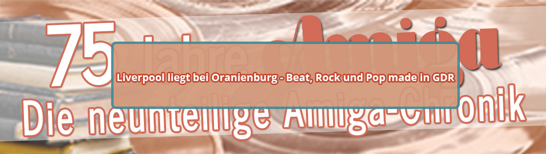 Liverpool liegt bei Oranienburg - Beat, Rock und Pop made in GDR