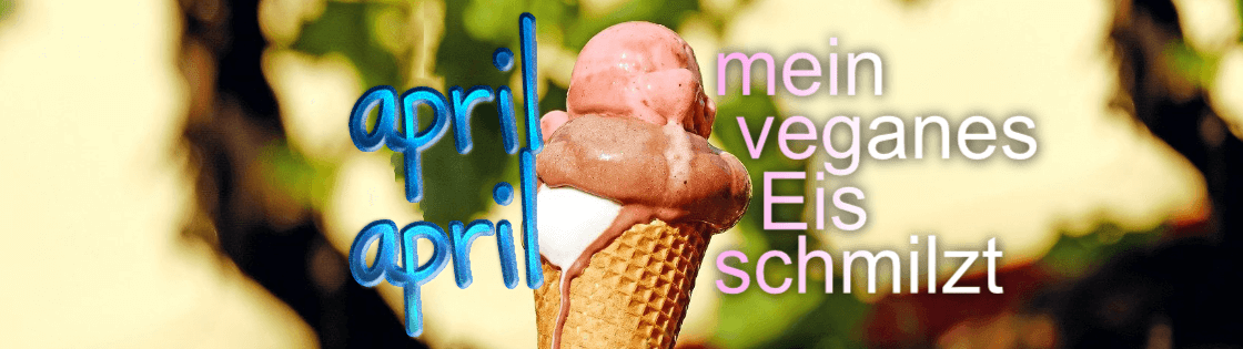 April April - mein veganes Eis schmilzt